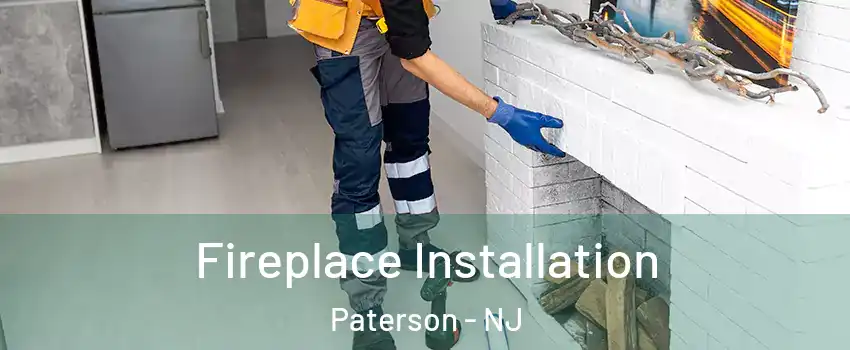 Fireplace Installation Paterson - NJ