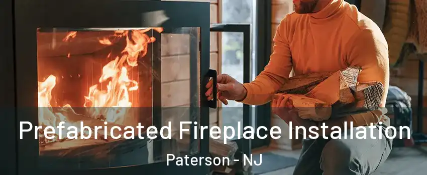 Prefabricated Fireplace Installation Paterson - NJ