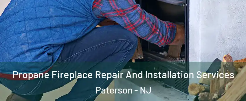 Propane Fireplace Repair And Installation Services Paterson - NJ